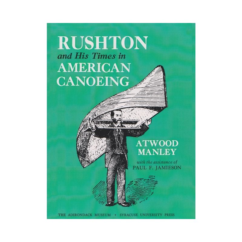Rushton and His Times in American Canoeing - (Adirondack Museum Books) by  Atwood Manley (Paperback), 1 of 2