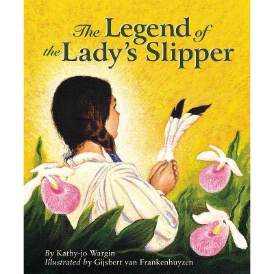 The Legend of the Lady's Slipper - (Legend (Sleeping Bear)) by  Kathy-Jo Wargin (Hardcover)