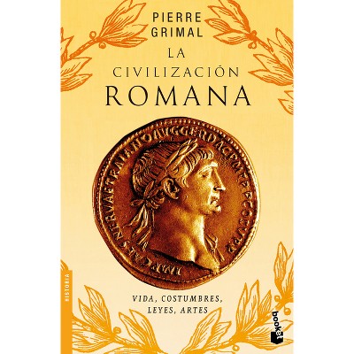 La Civilización Romana: Vida, Costumbres, Leyes, Artes / The Civilization of Rome - by  Pierre Grimal (Paperback)