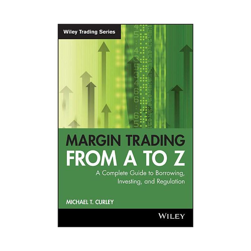 Margin Trading from A to Z - (Wiley Trading) by  Michael T Curley (Paperback), 1 of 2