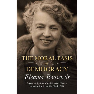 The Moral Basis of Democracy - by  Eleanor Roosevelt (Paperback)