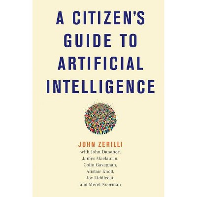 A Citizen's Guide to Artificial Intelligence - by  John Zerilli (Hardcover)