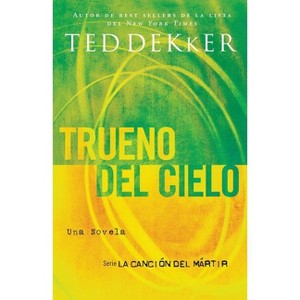 Trueno del Cielo = Thunder of Heaven - (La Cancion del Martir) by  Ted Dekker (Paperback) - 1 of 1