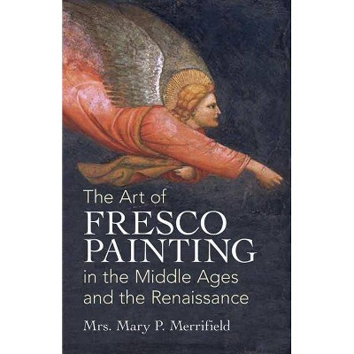 The Art of Fresco Painting - (Dover Fine Art, History of Art) by  Mrs Mary P Merrifield (Paperback)