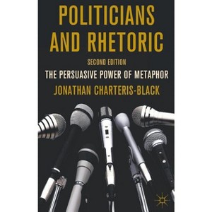 Politicians and Rhetoric - 2nd Edition by  J Charteris-Black (Hardcover) - 1 of 1