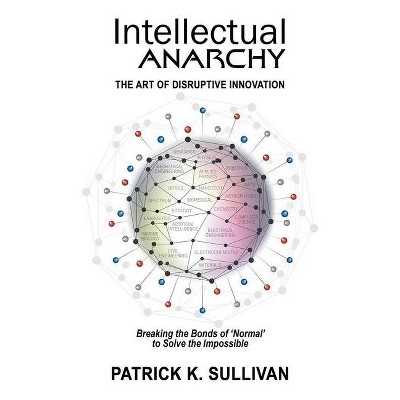 Intellectual Anarchy - by  Patrick K Sullivan (Paperback)