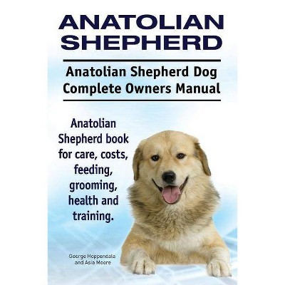 Anatolian Shepherd. Anatolian Shepherd Dog Complete Owners Manual. Anatolian Shepherd book for care, costs, feeding, grooming, health and training.