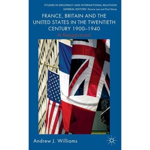 France, Britain and the United States in the Twentieth Century 1900 - 1940 - (Studies in Diplomacy and International Relations) by  A Williams - 1 of 1