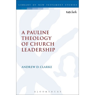 A Pauline Theology of Church Leadership - (Library of New Testament Studies) by  Andrew D Clarke (Paperback)