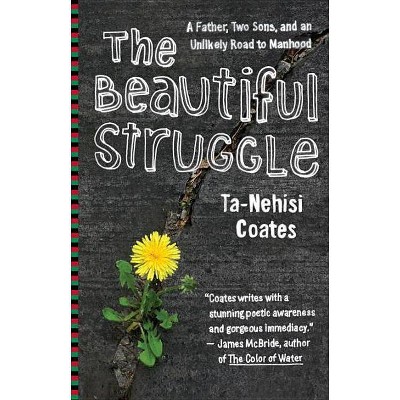 The Beautiful Struggle - by  Ta-Nehisi Coates (Paperback)