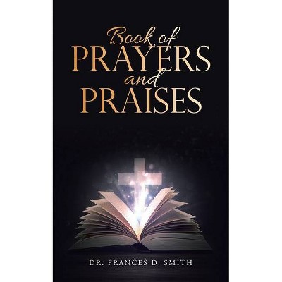 Book of Prayers and Praises - by  Frances D Smith (Paperback)