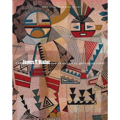 The James T. Bialac Native American Art Collection - by Fred Jones Jr Museum of Art