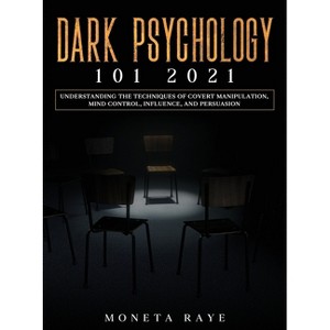 Dark Psychology 101 2021 - by  Moneta Raye (Hardcover) - 1 of 1