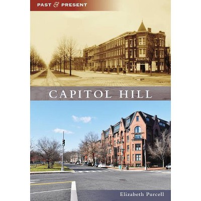 Capitol Hill - (Past and Present) by  Elizabeth Purcell (Paperback)