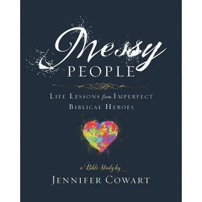 Messy People - Women's Bible Study Participant Workbook - by  Jennifer Cowart (Paperback)