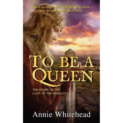 To Be a Queen - by  Annie Whitehead (Paperback)