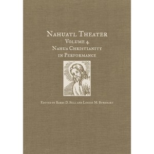 Nahuatl Theater - by  Barry D Sell & Louise M Burkhart (Hardcover) - 1 of 1