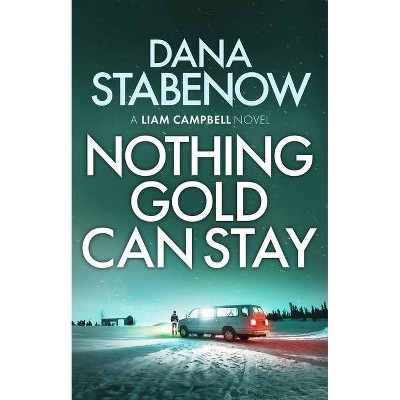 Nothing Gold Can Stay, Volume 3 - (Liam Campbell) by  Dana Stabenow (Paperback)