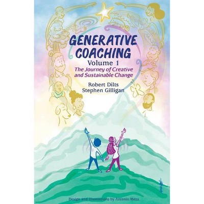 Generative Coaching Volume 1 - by  Robert B Dilts & Stephen Gilligan (Paperback)