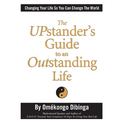 The UPstander's Guide to an Outstanding Life - by  Omekongo Dibinga (Paperback)