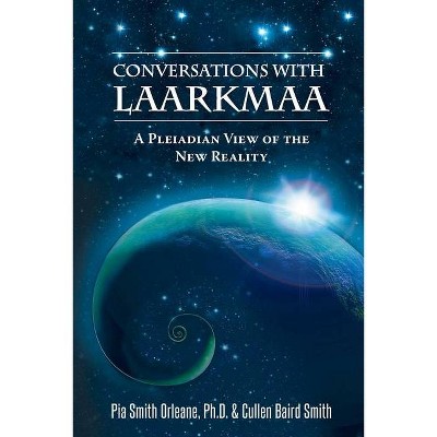 Conversations with Laarkmaa - (Wisdom from the Stars) by  Pia Orleane Cullen Baird Smith & Cullen Baird Smith Pia Orleane (Paperback)