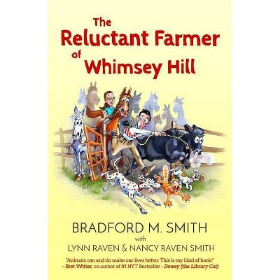 The Reluctant Farmer of Whimsey Hill - by  Nancy Raven Smith & Lynn Raven & Bradford M Smith (Paperback)