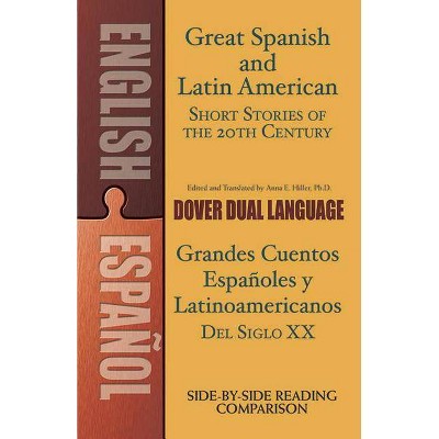 Great Spanish and Latin American Short Stories of the 20th Century/Grandes Cuentos Españoles Y Latinoamericanos del Siglo XX - by  Anna Hiller