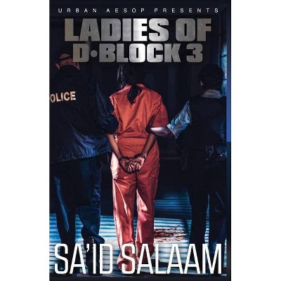 The Ladies of D-Block 3 - by  Sa'id Salaam (Paperback)