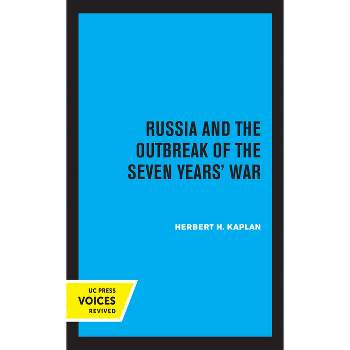 Russia and the Outbreak of the Seven Years' War - by  Herbert Kaplan (Paperback)