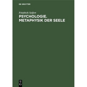 Psychologie. Metaphysik Der Seele - by  Friedrich Seifert (Hardcover) - 1 of 1