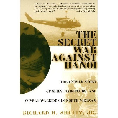 The Secret War Against Hanoi - by  Richard H Shultz (Paperback)