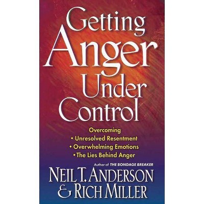 Getting Anger Under Control - by  Neil T Anderson & Rich Miller (Paperback)