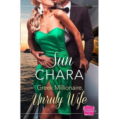 Greek Millionaire, Unruly Wife - by  Sun Chara (Paperback)