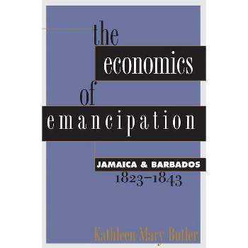 Economics of Emancipation - by  Kathleen Mary Butler (Paperback)