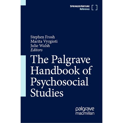 The Palgrave Handbook of Psychosocial Studies - by  Stephen Frosh & Marita Vyrgioti & Julie Walsh (Hardcover)