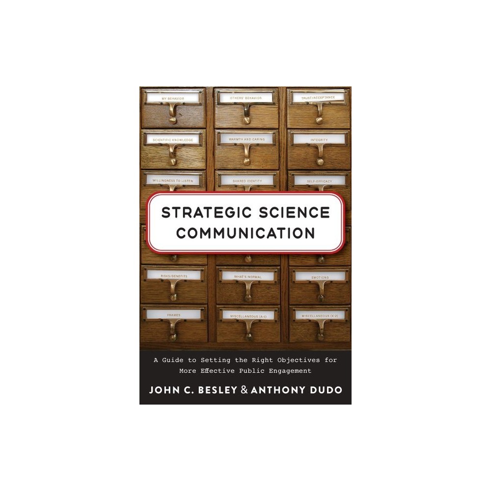 Strategic Science Communication - by John C Besley & Anthony Dudo (Paperback)