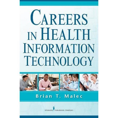 Careers in Health Information Technology - by  Brian T Malec (Paperback)