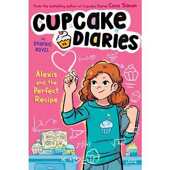 Alexis and the Perfect Recipe the Graphic Novel - (Cupcake Diaries: The Graphic Novel) by Coco Simon