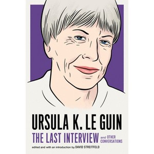 Ursula K. Le Guin: The Last Interview - by  Ursula K Le Guin (Paperback) - 1 of 1