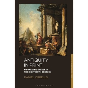 Antiquity in Print - (New Directions in Classics) by  Daniel Orrells (Hardcover) - 1 of 1