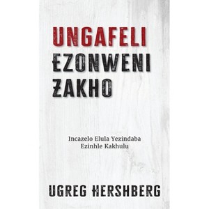 Ungafeli Ezonweni Zakho - by  Ugreg Hershberg (Paperback) - 1 of 1