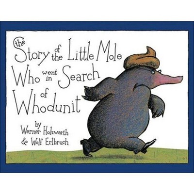 The Story of the Little Mole Who Went in Search of Whodunit Mini Edition - by  Werner Holzwarth & Wolf Erlbruch (Hardcover)