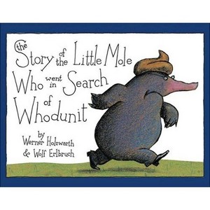 The Story of the Little Mole Who Went in Search of Whodunit Mini Edition - by  Werner Holzwarth & Wolf Erlbruch (Hardcover) - 1 of 1