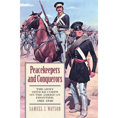 Peacekeepers and Conquerors - (Modern War Studies) by  Samuel J Watson (Hardcover)