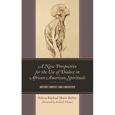 New Perspective for the Use of Dialect in African American Spirituals - by  Felicia Raphael Marie Barber (Paperback)