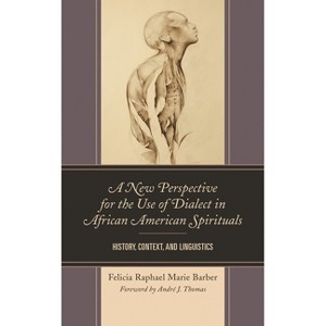 New Perspective for the Use of Dialect in African American Spirituals - by  Felicia Raphael Marie Barber (Paperback) - 1 of 1