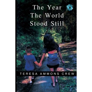 The Year the World Stood Still - by  Teresa Ammons Crew (Paperback) - 1 of 1