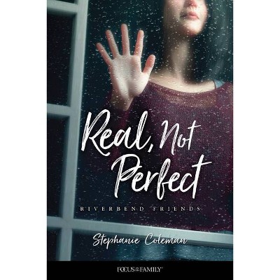 Real, Not Perfect - (Riverbend Friends) by  Stephanie Coleman (Paperback)