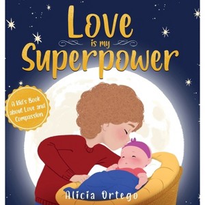 Love is My Superpower - by  Alicia Ortego (Hardcover) - 1 of 1