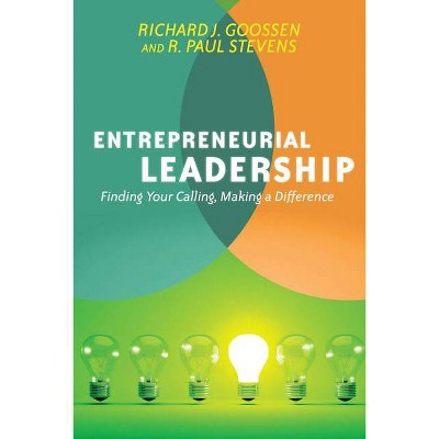 Entrepreneurial Leadership - by  Richard J Goossen & R Paul Stevens (Paperback)